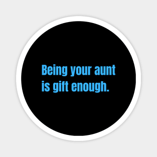 Being Your Aunt Is Gift Enough Funny Family Gift Magnet